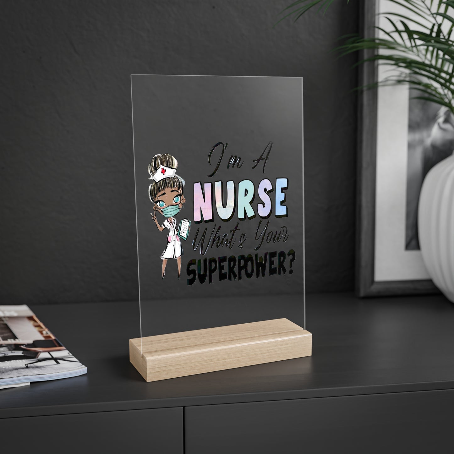 Nurse Super Powers Acrylic Sign with Wooden Stand