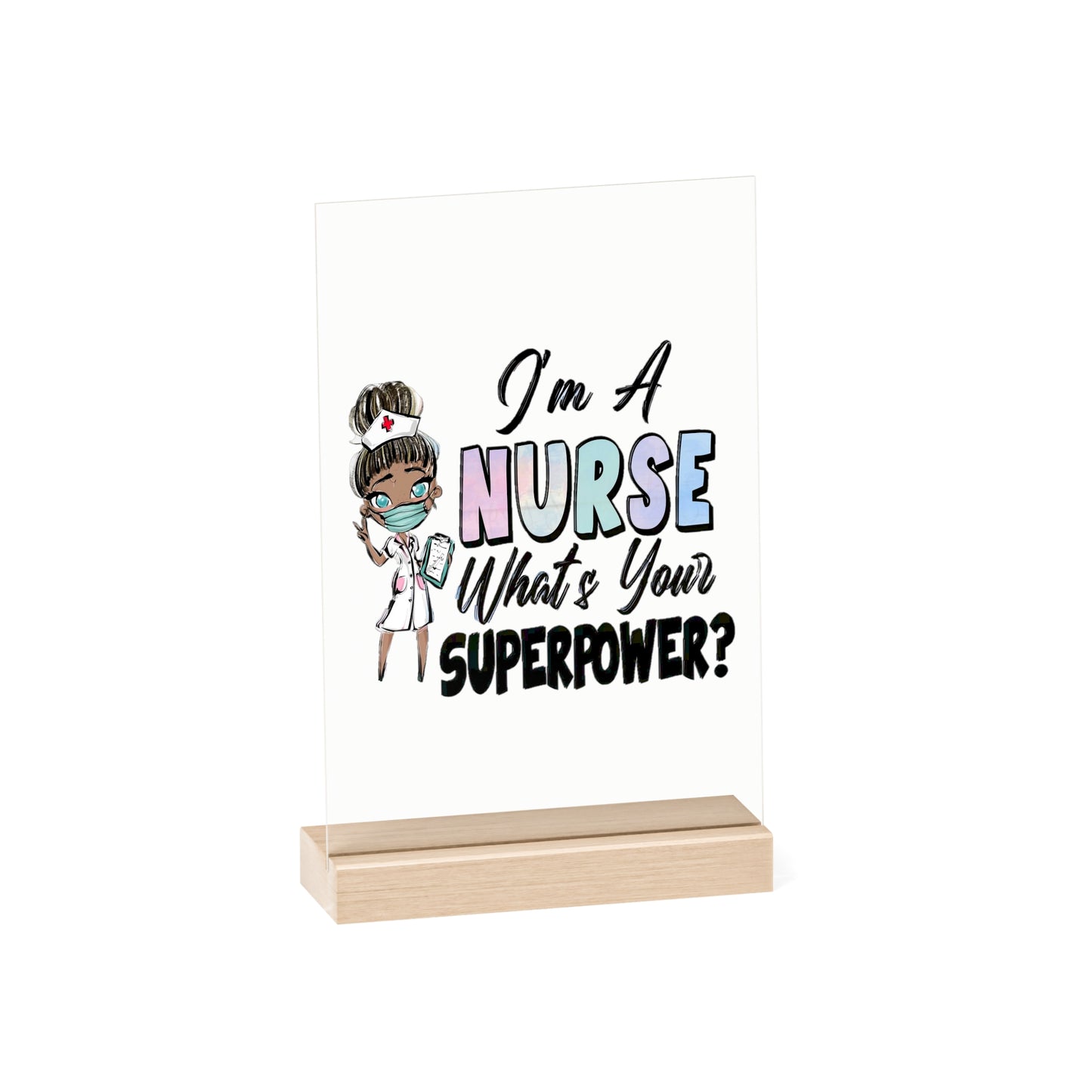 Nurse Super Powers Acrylic Sign with Wooden Stand