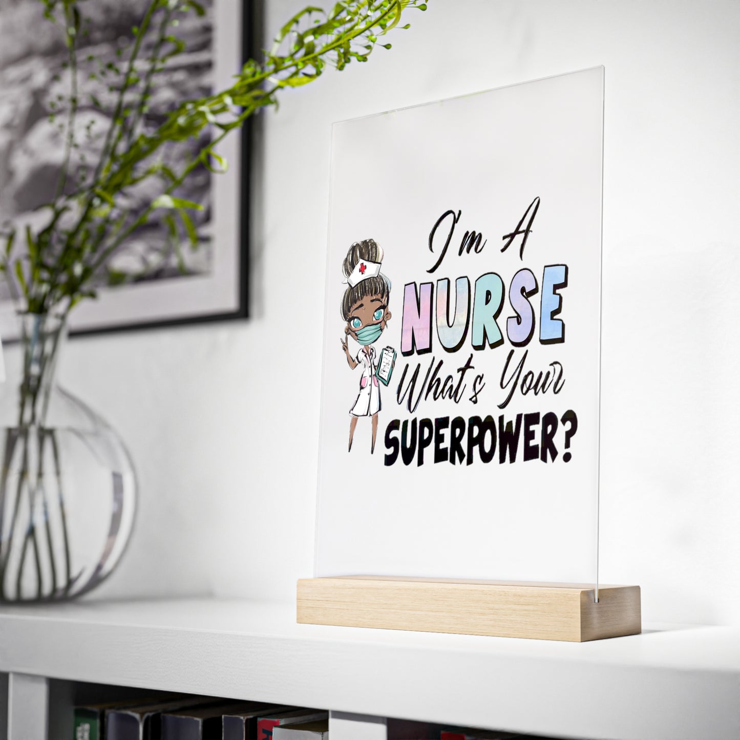Nurse Super Powers Acrylic Sign with Wooden Stand